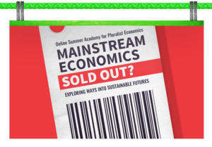 4. Internationale Sommerakademie für Plurale Ökonomik: MAINSTREAM ECONOMICS SOLD OUT?